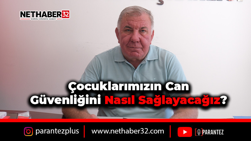 “Çocuklarımızın Can Güvenliğini Nasıl Sağlayacağız?”