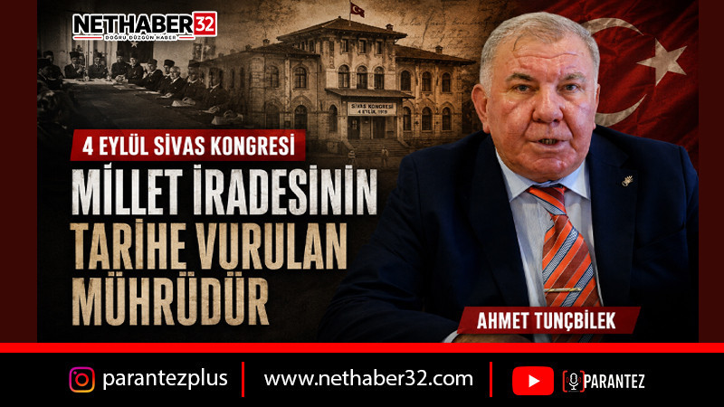 TUNÇBİLEK: “SİVAS KONGRESİ, MİLLET İRADESİNİN TARİHE VURULAN MÜHRÜDÜR”