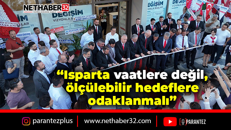 “Isparta vaatlere değil, ölçülebilir hedeflere odaklanmalı”